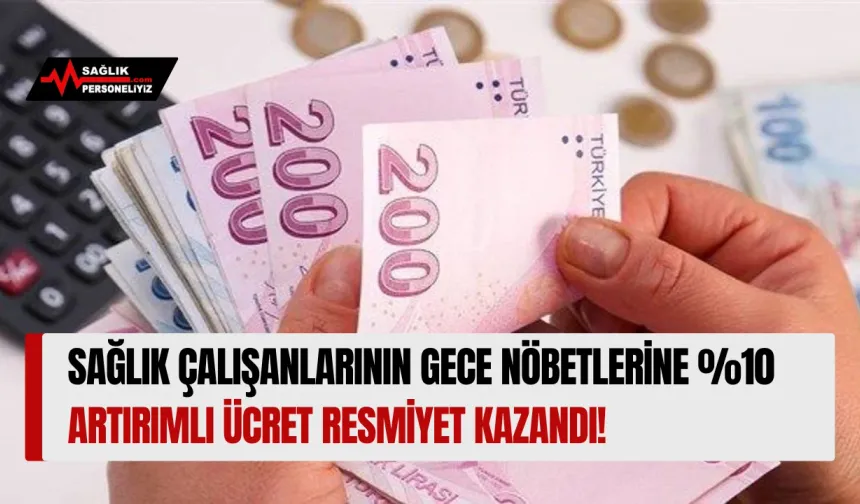 Sağlık Çalışanlarının Gece Nöbetlerine %10 Artırımlı Ücret Resmiyet Kazandı!
