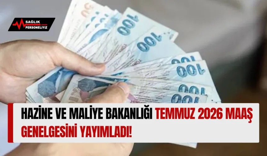 Hazine ve Maliye Bakanlığı Temmuz 2026 Maaş Genelgesini Yayımladı!