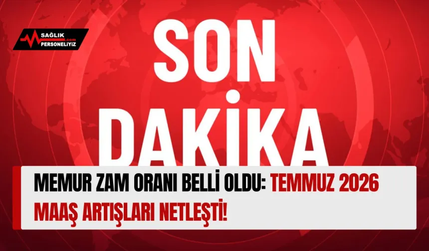 Memur Zam Oranı Belli Oldu: Temmuz 2026 Maaş Artışları Netleşti!
