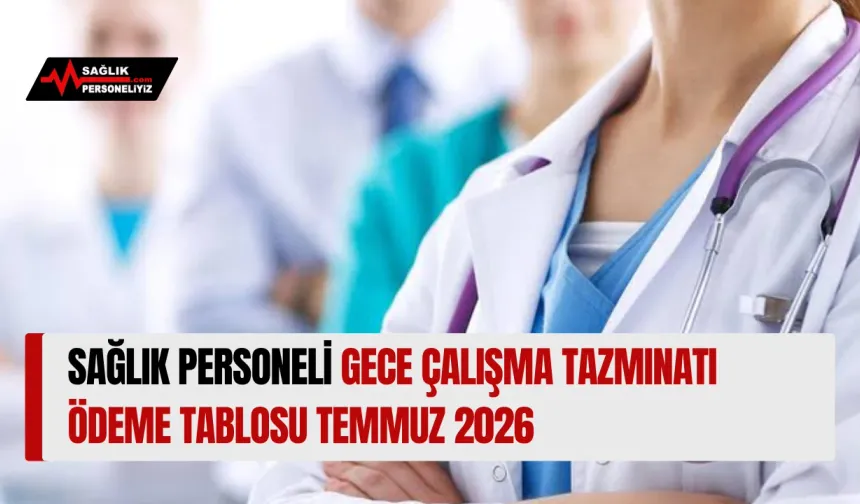 Sağlık Personeli Gece Çalışma Tazminatı Ödeme Tablosu Temmuz 2026