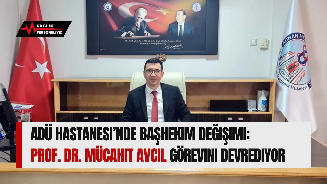 ADÜ Hastanesi’nde Başhekim Değişimi: Prof. Dr. Mücahit Avcil Görevini Devrediyor