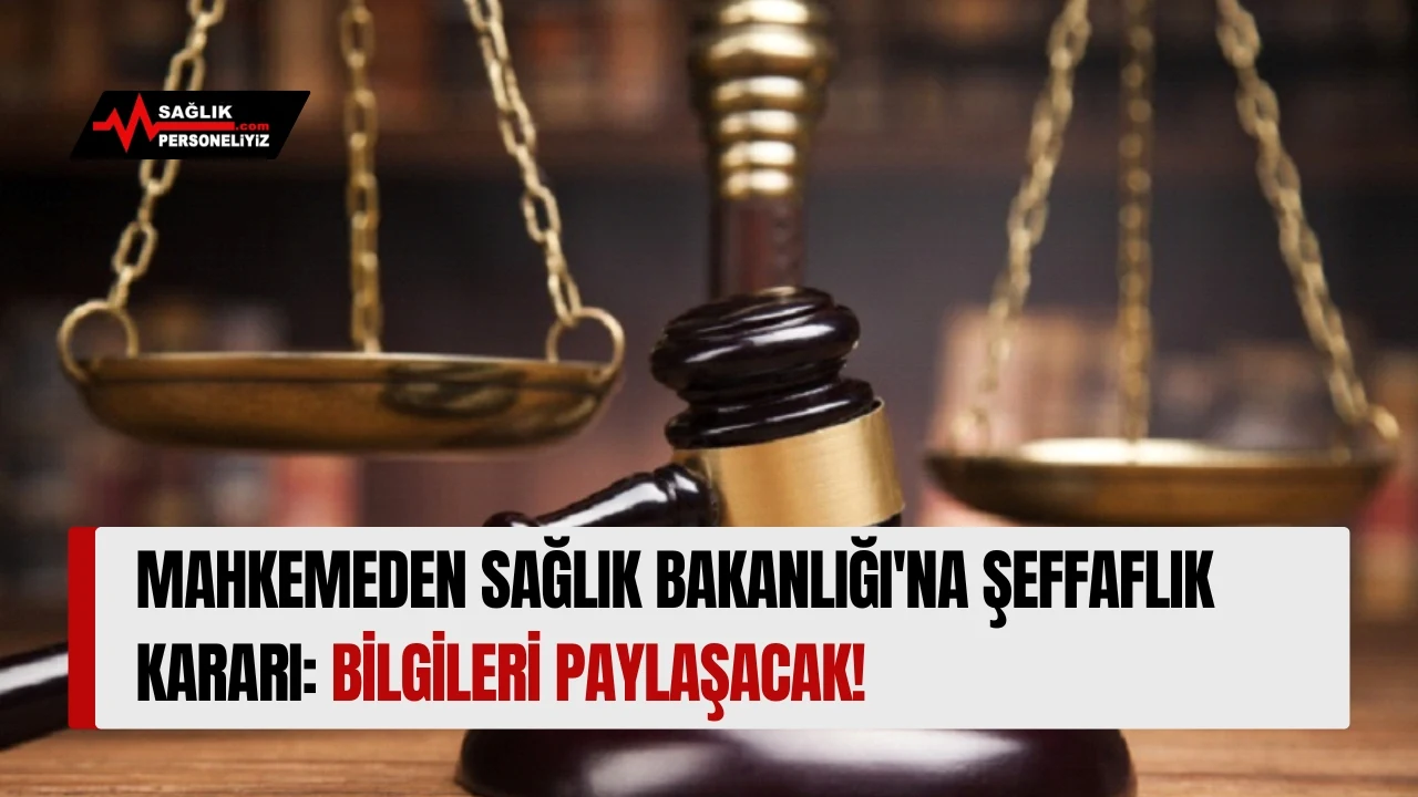 Mahkemeden Sağlık Bakanlığı'na Şeffaflık Kararı: Bilgileri Paylaşacak!