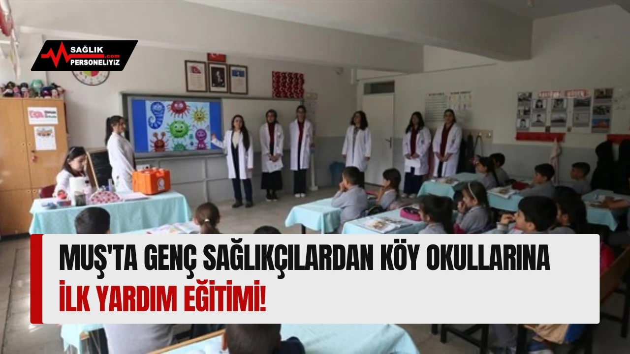Muş'ta Genç Sağlıkçılardan Köy Okullarına İlk Yardım Eğitimi!