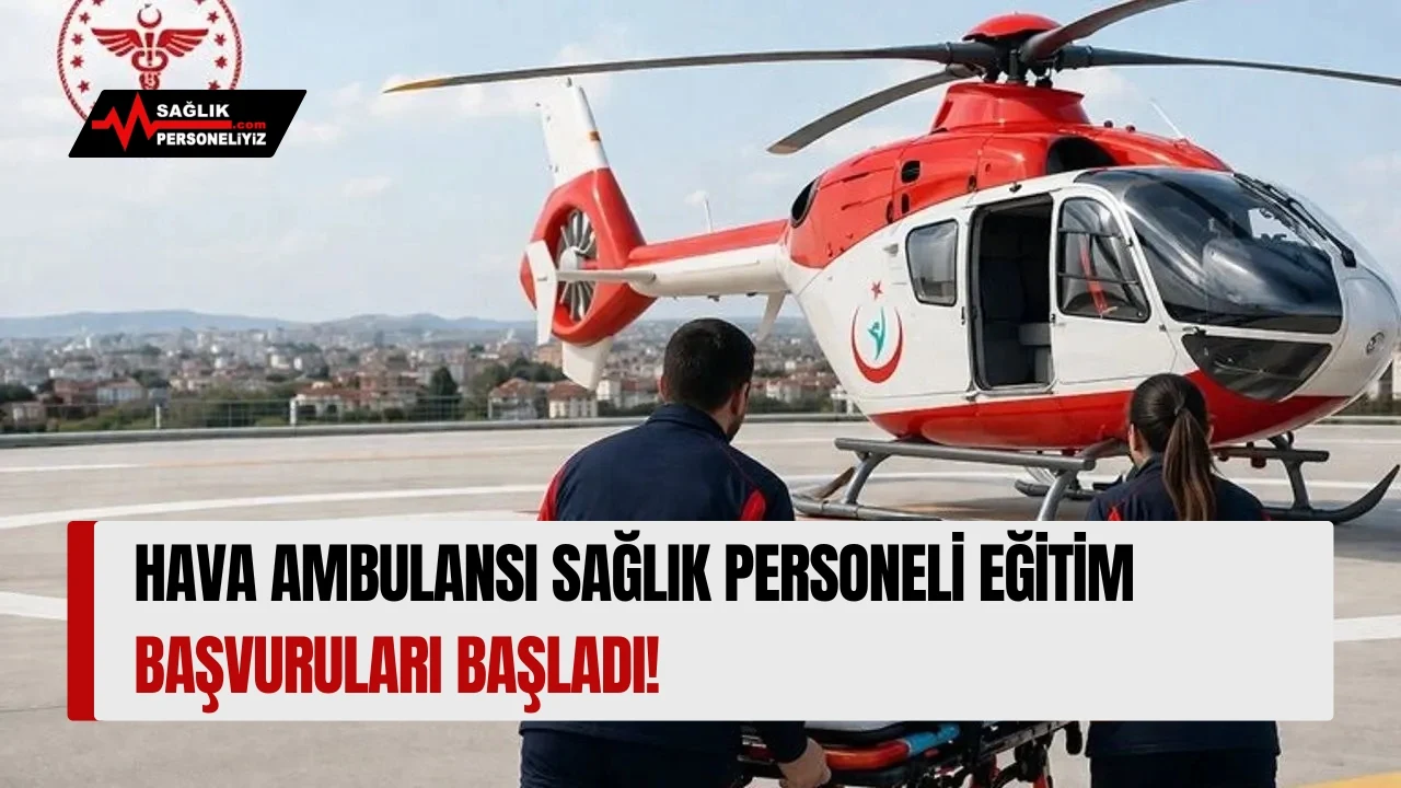 Hava Ambulansı Sağlık Personeli Eğitim Başvuruları Başladı!