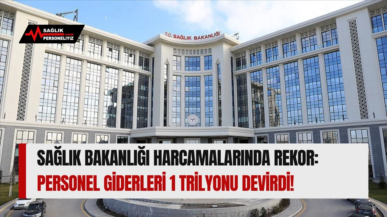 Sağlık Bakanlığı Harcamalarında Rekor: Personel Giderleri 1 Trilyonu Devirdi!