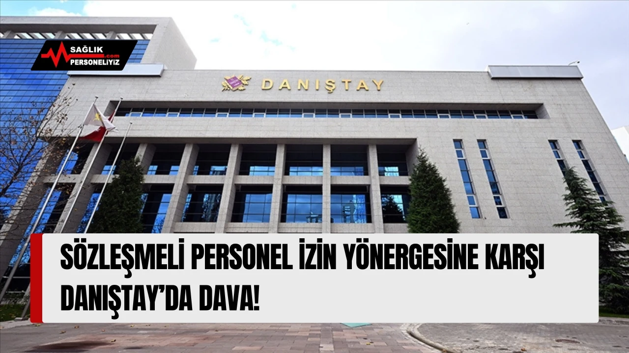Sözleşmeli Personel İzin Yönergesine Karşı Danıştay’da Dava!