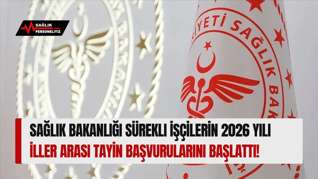 Sağlık Bakanlığı Sürekli İşçilerin 2026 Yılı İller Arası Tayin Başvurularını Başlattı!