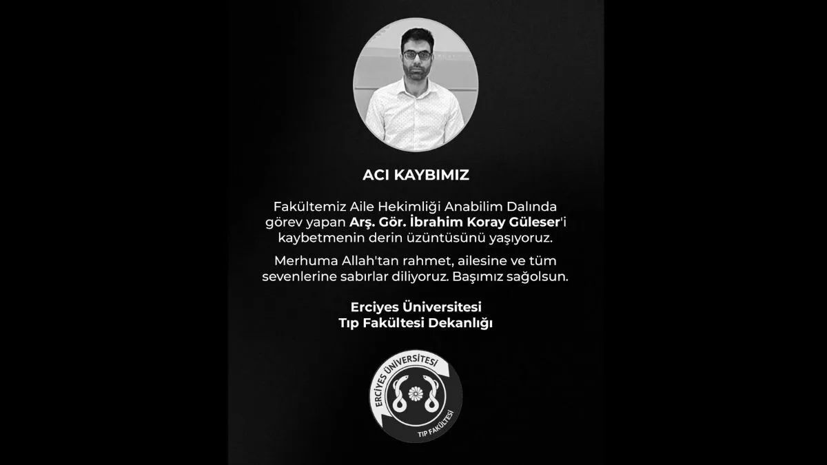 Erciyes Universitesi Eru Tip Fakultesi Aile Hekimligi Arastirma Gorevlisi Ibrahim Koray Guleser Hayatini Kaybetti Vefat Personel Sağlık Personeliyiz