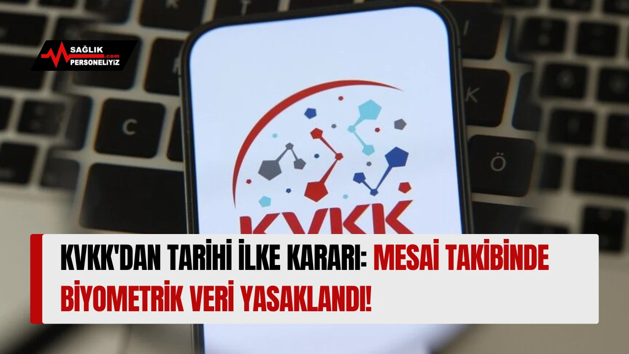 KVKK'dan Tarihi İlke Kararı: Mesai Takibinde Biyometrik Veri Yasaklandı!