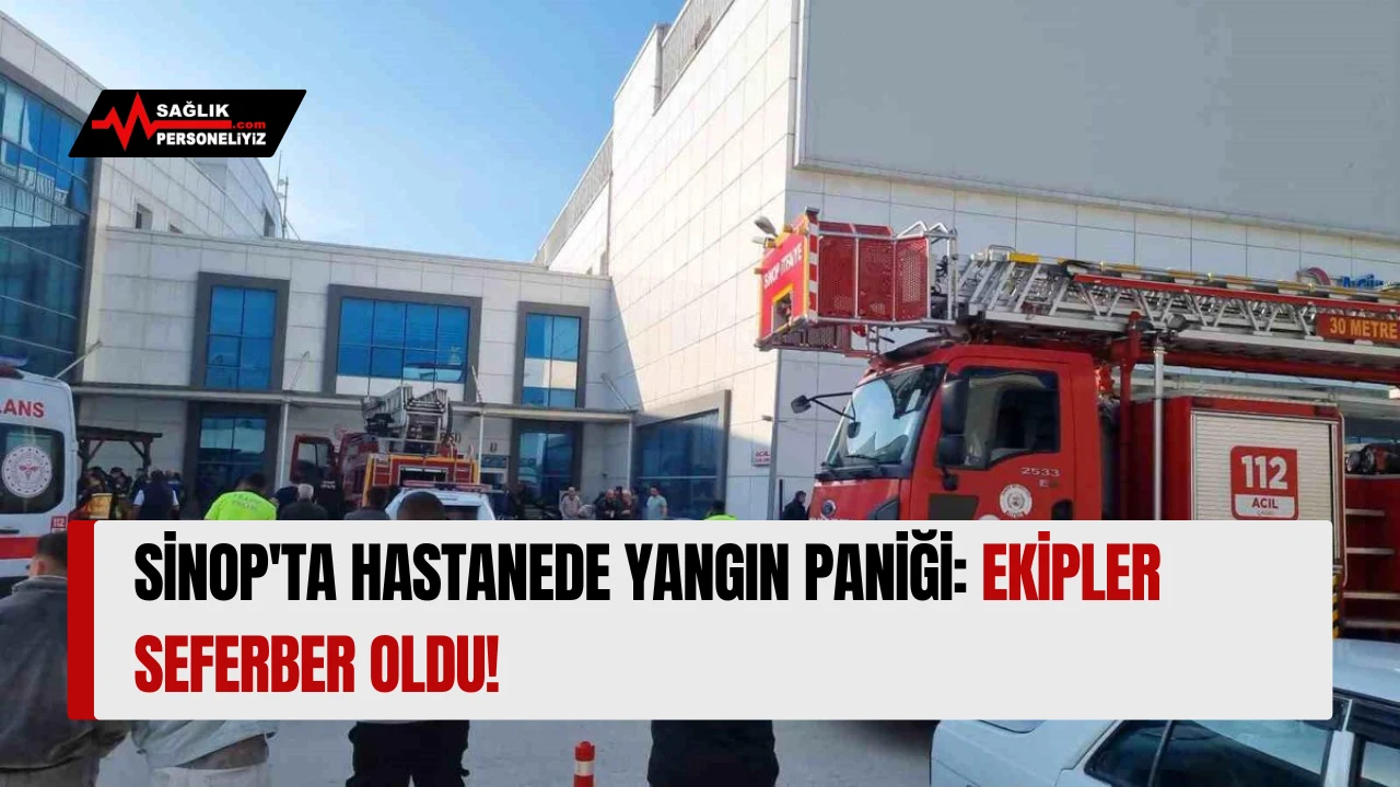 Sinop'ta Hastanede Yangın Panigi: Ekipler Seferber Oldu!