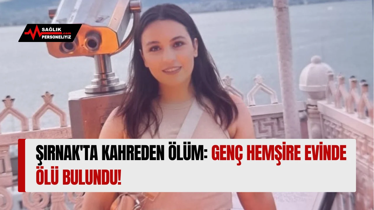 Şırnak'ta Kahreden Ölüm: Genç Hemşire Evinde Ölü Bulundu!