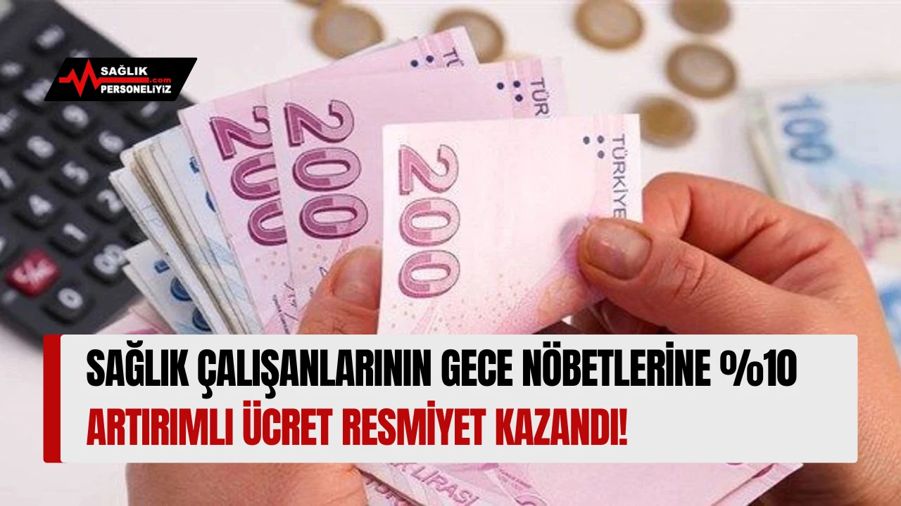 Sağlık Çalışanlarının Gece Nöbetlerine %10 Artırımlı Ücret Resmiyet Kazandı!