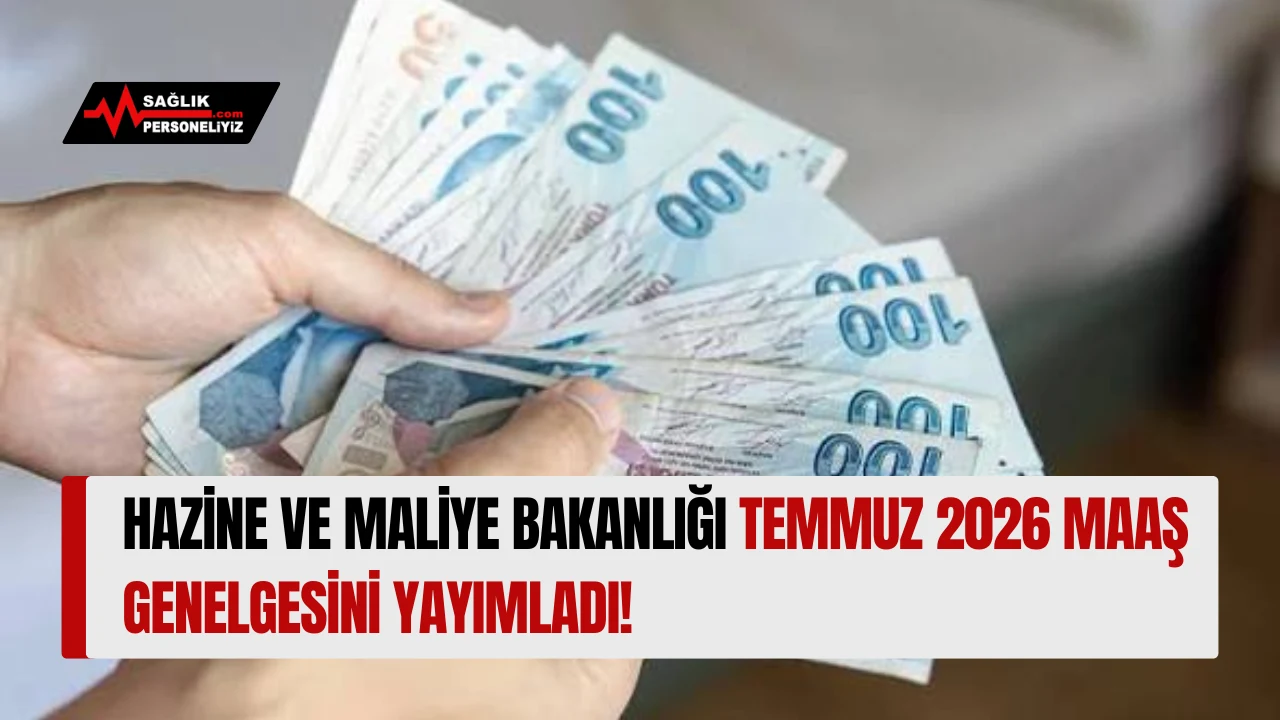 Hazine ve Maliye Bakanlığı Temmuz 2026 Maaş Genelgesini Yayımladı!
