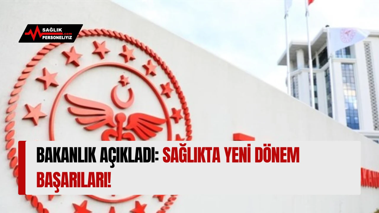 Bakanlık Açıkladı: Sağlıkta Yeni Dönem Başarıları!