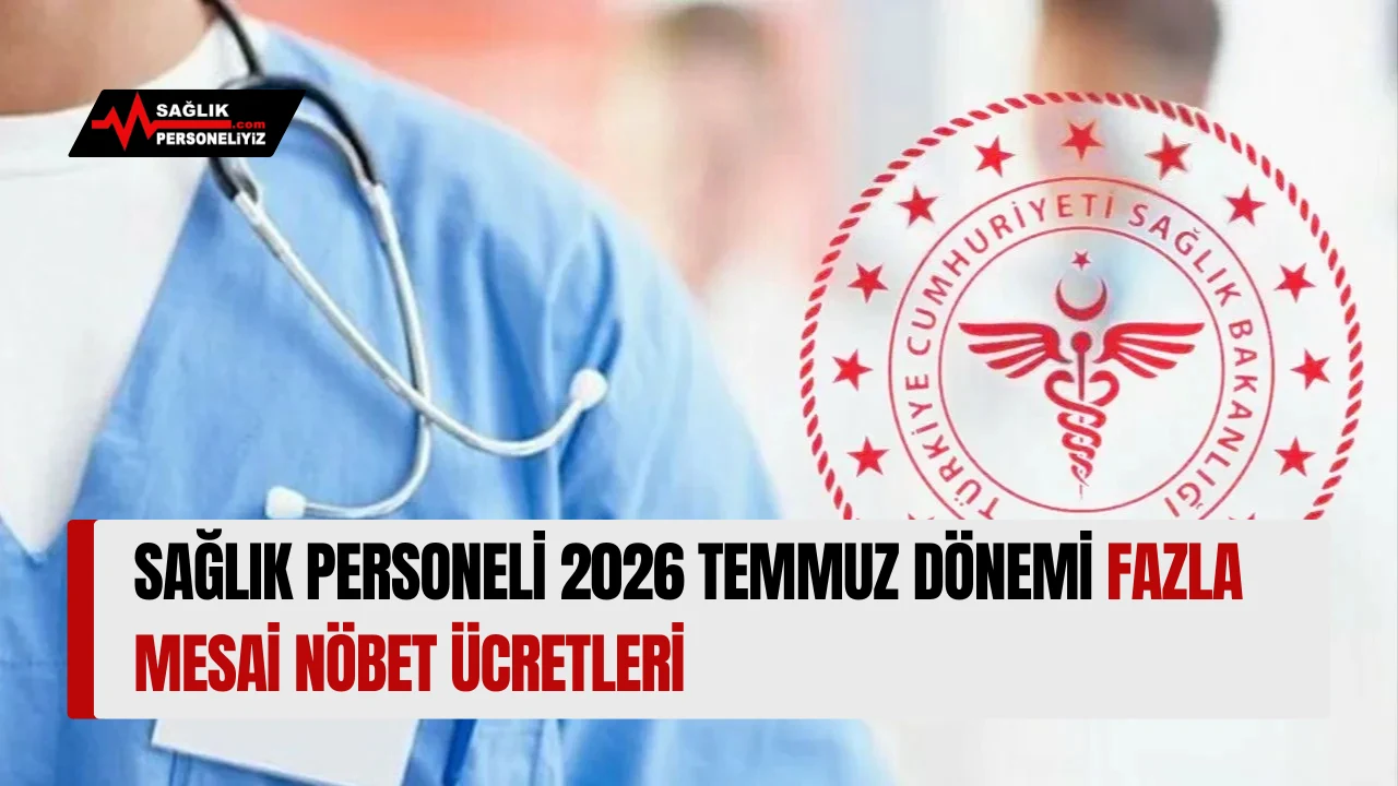 Sağlık Personeli 2026 Temmuz Dönemi Fazla Mesai Nöbet Ücretleri