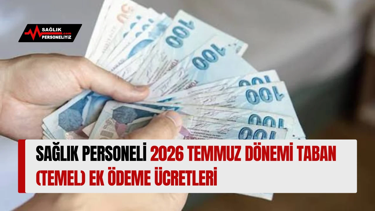 Sağlık Personeli 2026 Temmuz Dönemi Taban (Temel) Ek Ödeme Ücretleri
