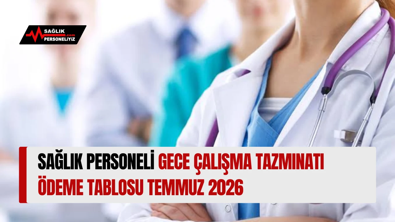 Sağlık Personeli Gece Çalışma Tazminatı Ödeme Tablosu Temmuz 2026