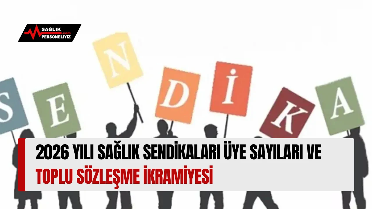 2026 Yılı Sağlık Sendikaları Üye Sayıları ve Toplu Sözleşme İkramiyesi